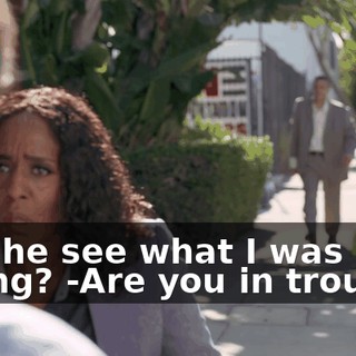 -Did he see what I was eating? -Are you in trouble?