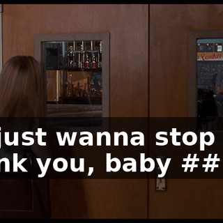 # I just wanna stop and thank you, baby ##