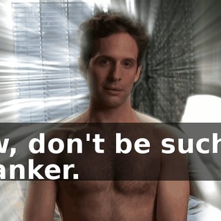 Aw, don't be such a wanker.