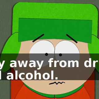 stay away from drugs and alcohol.