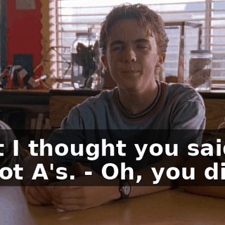 - But I thought you said we all got A's. - Oh, you did.