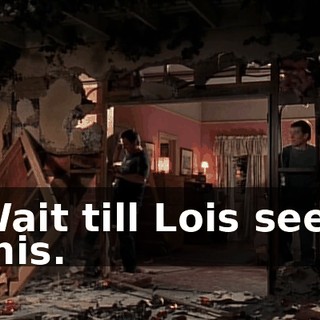 Wait till Lois sees this.