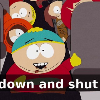 Sit down and shut up!