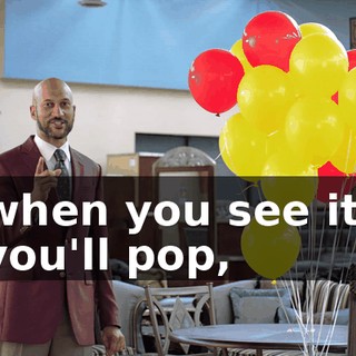 when you see it, you'll pop,