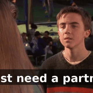 I just need a partner.