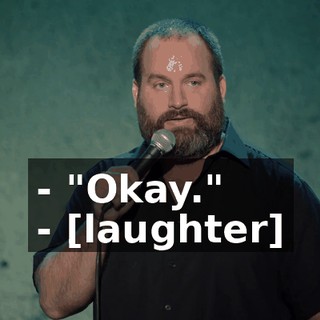 - "Okay." - [laughter]