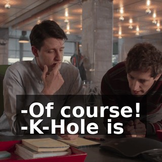 -Of course! -K-Hole is