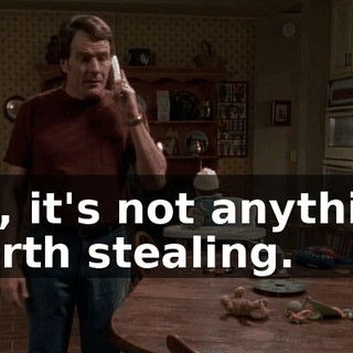 No, it's not anything worth stealing.