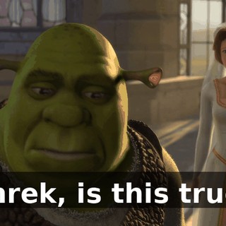 Shrek, is this true?