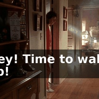 Hey! Time to wake up!