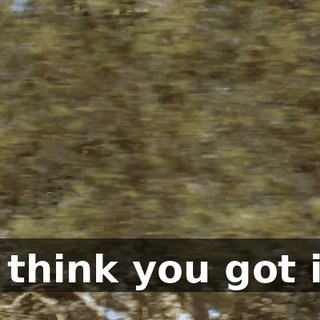 ♪ I think you got it ♪