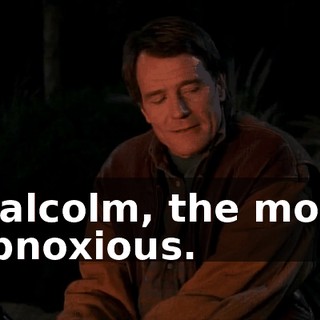 Malcolm, the most obnoxious.