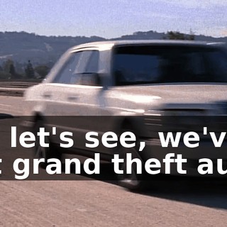 So, let's see, we've got grand theft auto,
