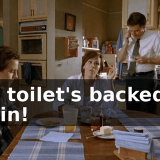 The toilet's backed up again!