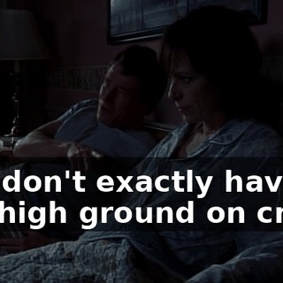 you don't exactly have the high ground on crazy.