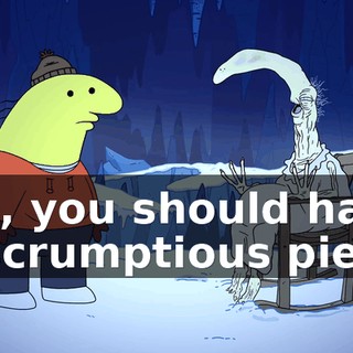 Oh, you should have a scrumptious piece