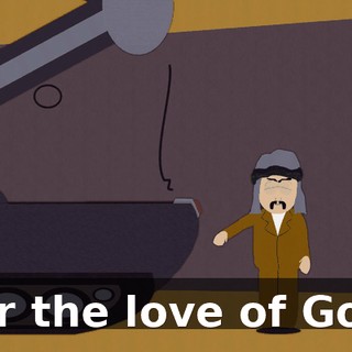 For the love of God!