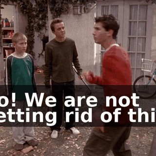 No! We are not getting rid of this!