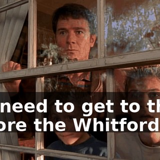 We need to get to them before the Whitfords.