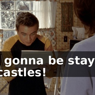 I'm gonna be staying in castles!