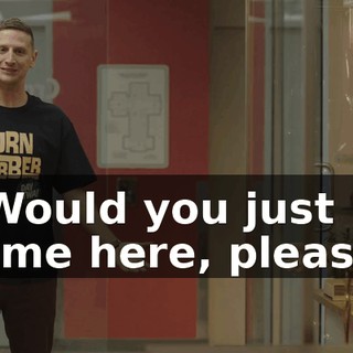 - Would you just come here, please?