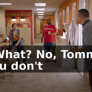 - What? No, Tommy, you don't