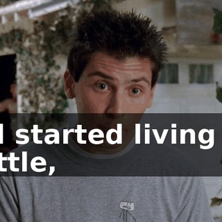 and started living life a little,