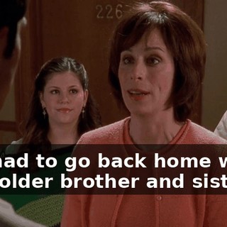 and had to go back home where your older brother and sister