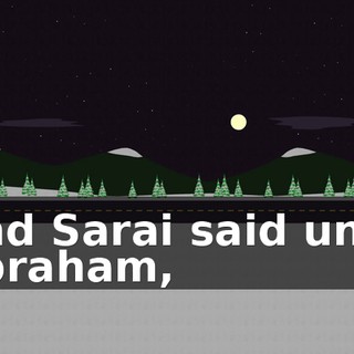 And Sarai said unto Abraham,