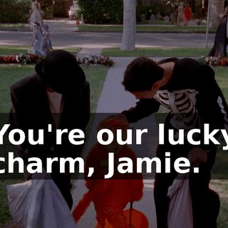 You're our lucky charm, Jamie.
