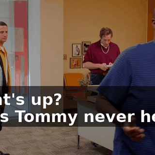 What's up? - Has Tommy never heard