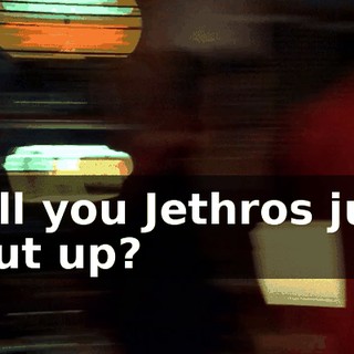 Will you Jethros just shut up?