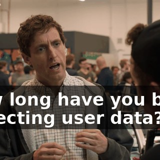 How long have you been collecting user data?