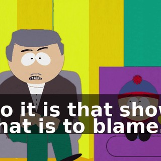 So it is that show that is to blame.