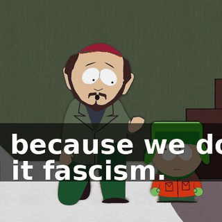 No, because we don't call it fascism.