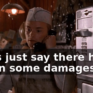 let's just say there have been some damages.