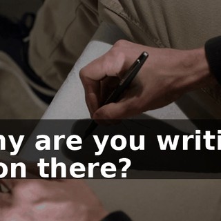 Why are you writing it on there?