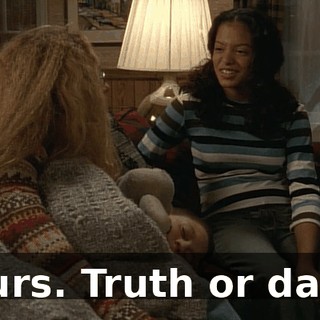 Yours. Truth or dare?