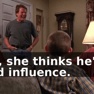 Oh, she thinks he's a bad influence.