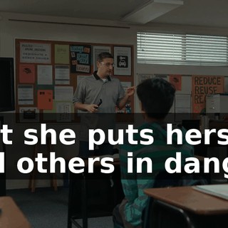 that she puts herself and others in danger.