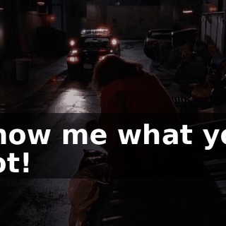 Show me what you got!