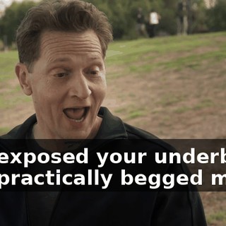 and exposed your underbelly, and practically begged me