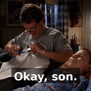 Okay, son.