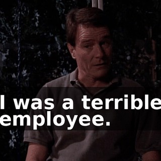 I was a terrible employee.