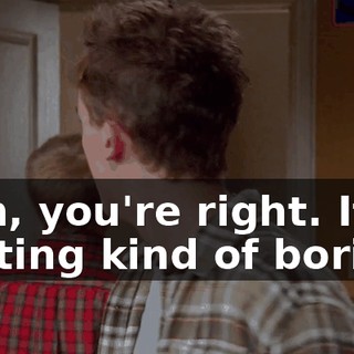 Nah, you're right. It's getting kind of boring.
