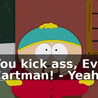 You kick ass, Evil Cartman! - Yeah!