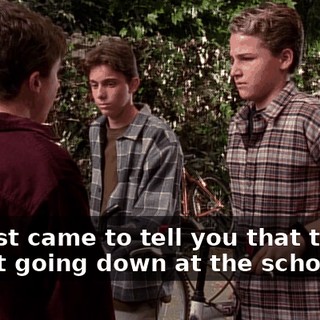 We just came to tell you that there's a fight going down at the school.