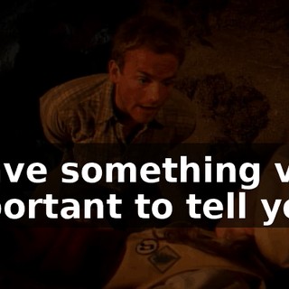 I have something very important to tell you.