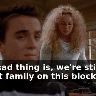 The sad thing is, we're still the worst family on this block.