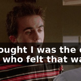 I thought I was the only one who felt that way.